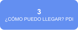 3 ¿CÓMO PUEDO LLEGAR? PDI